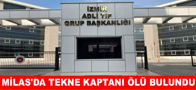Milas’ta tekne kaptanı ölü bulundu
