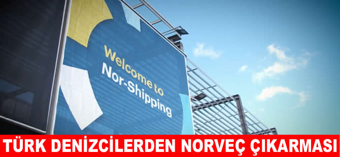 Nor-Shipping 2025 Fuarı’na Türkiye çıkarma yapıyor