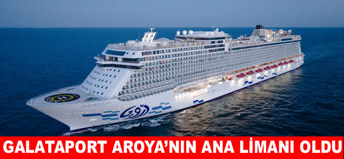 Galataport, Suudi kruvaziyer şirketi Aroya'nın ana limanı oldu