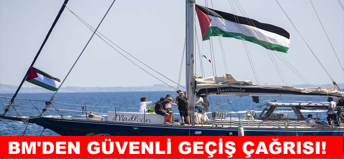 BM’den Gazze'ye giden gemi için "güvenli geçiş" çağrısı