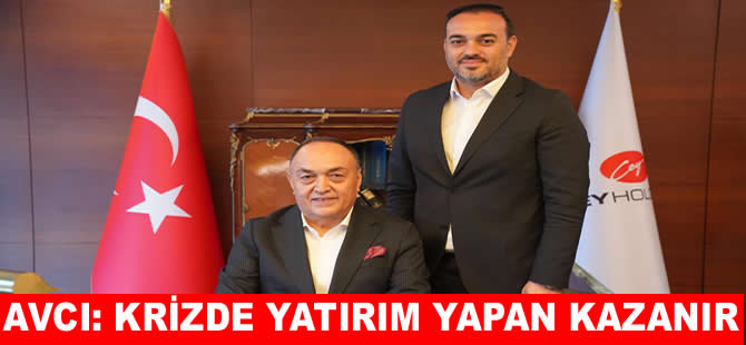 Ali Avcı: Krizlerde yatırım yapan kazanır