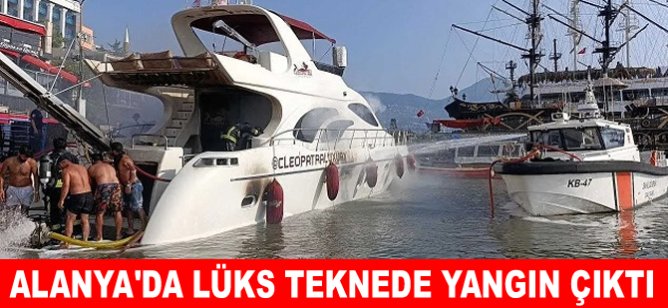 Alanya'da lüks teknede yangın çıktı