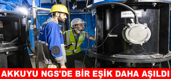 Akkuyu NGS'de bir eşik daha aşıldı