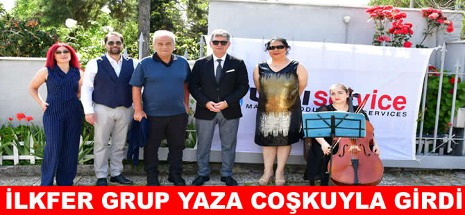 İLKFER Grup, ‘Yaza merhaba’ dedi