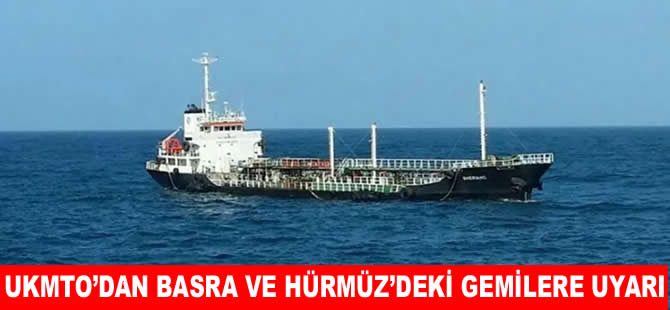 Basra Körfezi ve Hürmüz Boğazı'ndaki gemilere uyarı!