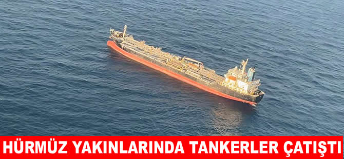 Hürmüz Boğazı yakınlarında iki petrol tankeri çatıştı