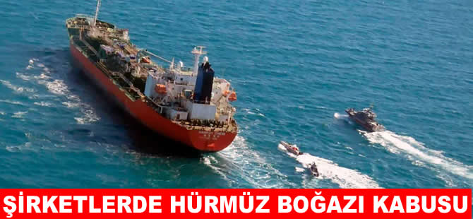 Nakliye şirketleri Hürmüz Boğazı’ndan kaçınıyor