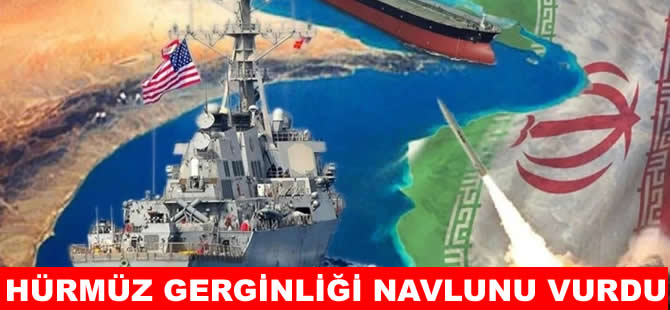 Hürmüz gerginliği navlunu vurdu
