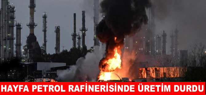 Hayfa petrol rafinerilerinde üretim durdu