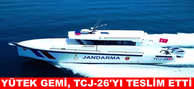 Yütek Gemi TCJ-26’yı Jandarma’ya teslim etti