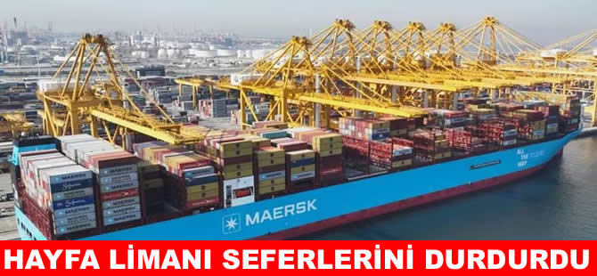 Maersk, Hayfa limanı seferlerini askıya aldı