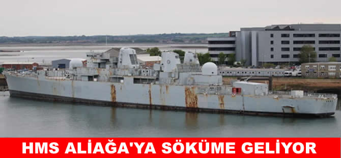 HMS Bristol, Aliağa’ya söküme  geliyor