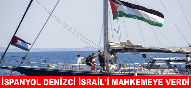 İspanyol denizci İsrail'i mahkemeye verdi