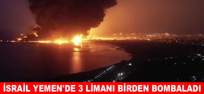 İsrail Yemen'de üç liman ve enerji santraline saldırdı