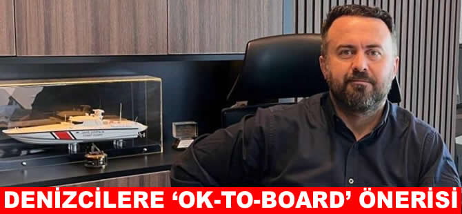 Türk denizcilere vize krizinde “Ok-to-Board” çözümü önerisi