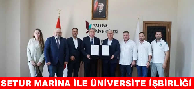 Yalova Üniversitesi ile Setur Marina arasında iş birliği