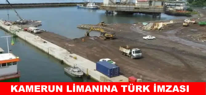 Kamerun’un Limanı’na Türk imzası