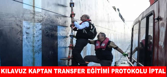 Kılavuz Kaptan Transfer Eğitimi Protokolü iptal edildi