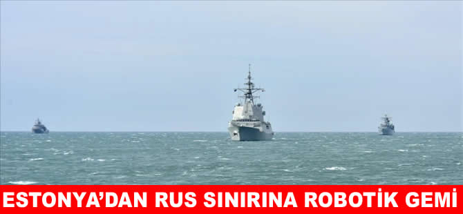 Estonya Rusya sınırında robotik gemiyi yerleştirecek