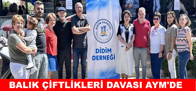 Didim’deki “Balık çiftlikleri” davası Anayasa mahkemesine taşındı