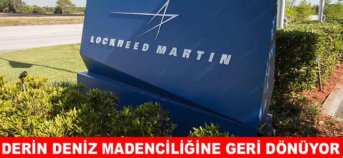 Lockheed Martin derin deniz madenciliğine geri dönüyor