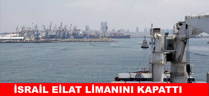 İsrail Kızıldeniz kıyısındaki tek limanı Eilat Limanını kapattı
