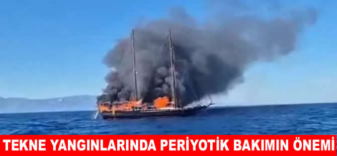Tekne yangınlarında periyodik bakım hayati önem taşıyor