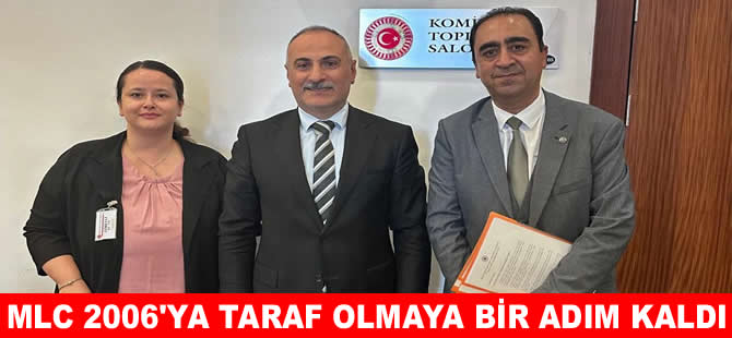 Türkiye MLC 2006’ya taraf olmada son eşiğe geldi