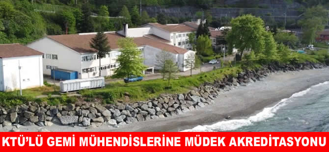 KTÜ Gemi Mühendisliği Programına MÜDEK  akreditasyonu