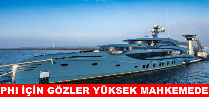 Süperyat PHI için son kararı Yüksek Mahkeme verecek