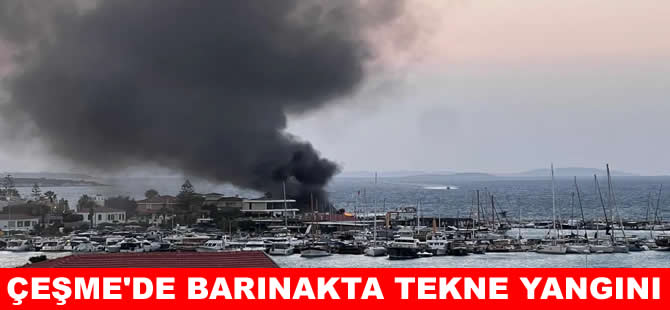 Çeşme'de  balıkçı barınağından alevler yükseldi