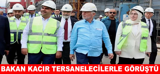 Bakan Kacır’dan Altınova Tersanelerine ziyaret