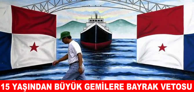 Panama  15 yaşından büyük gemileri sicile almayacak