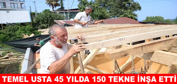Temel Akbulut 45 yılda 150 tekneyi denizle buluşturdu