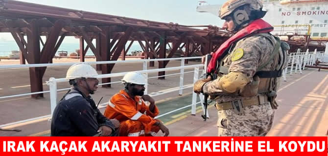 Irak Liberya bayraklı petrol tankerine el koydu