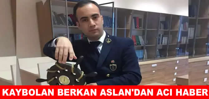 Kaybolan denizci Berkan Aslan’dan acı haber