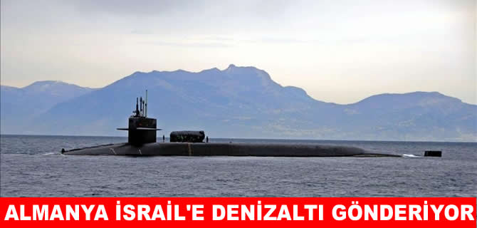Almanya, İsrail'e denizaltı gönderiyor!