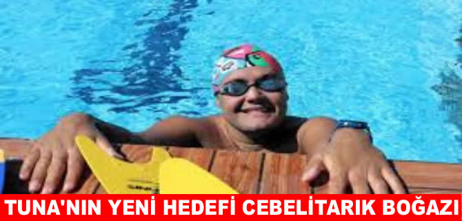 Tuna'nın yeni hedefi Cebelitarık Boğazı’nı geçmek