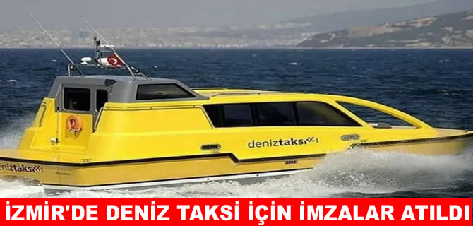 İzmir’de Deniz Taksi projesinde imzalar atıldı