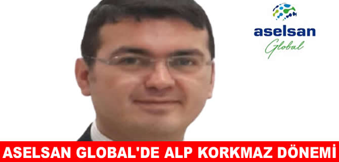 ASELSAN Global’de Alp Korkmaz dönemi başladı