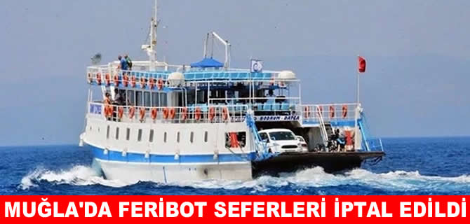 Muğla’da deniz ulaşımına fırtına engeli: Feribot seferleri iptal edildi