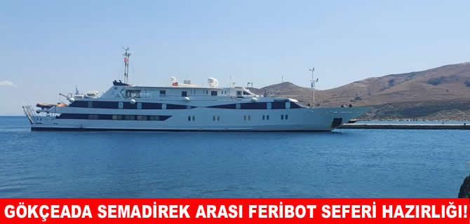 Gökçeada ve Semadirek arasında feribot seferi hazırlığı