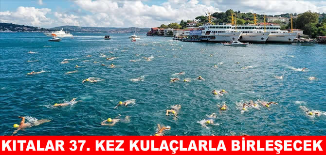 Binlerce yüzücü 37. kez İstanbul Boğazı’nda kulaç atacak