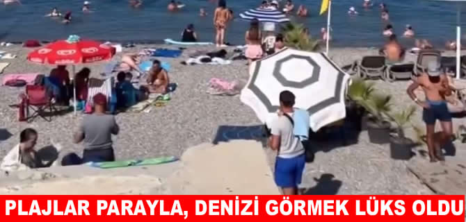 Plajlar parayla, deniz görmek lüks oldu: Vatandaşlar tepkili
