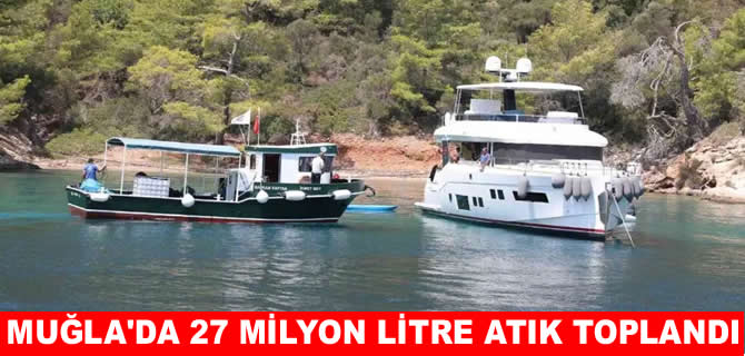 Muğla koylaınndan 42 bin tekneden 27 milyon litre atık toplandı