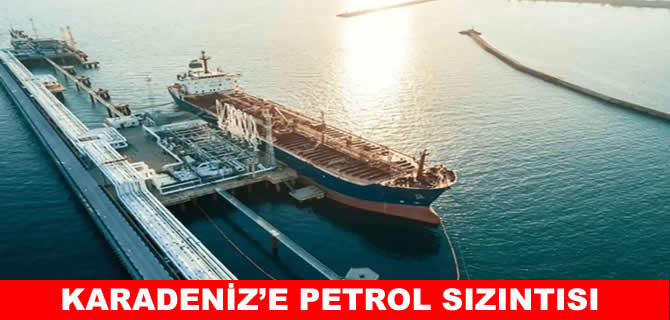 Novorossiysk Limanı’ndan Karadeniz'e petrol sızıntısı
