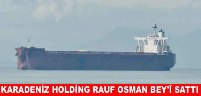 Karadeniz Holding Rauf Osman Bey gemisini sattı