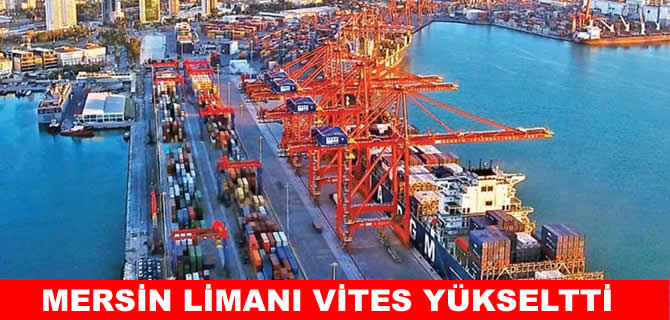 Mersin Limanı vites yükseltti, Türkiye’de ilk 3’e