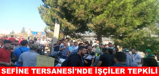 Sefine Tersanesi’nde işçilerden tepki