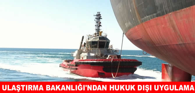 Ulaştırma Bakanlığı’ndan hukuk dışı uygulama